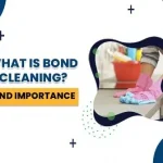 What is Bond Cleaning? How important it’s? Meet with Certified Cleaners nearby
